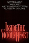 Inside the Vicious Heart: Americans and the Liberation of Nazi Concentration Camps - Robert H. Abzug