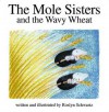 The Mole Sisters and the Wavy Wheat - Roslyn Schwartz