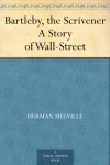 Bartleby, the Scrivener A Story Of Wall-Street - Herman Melville