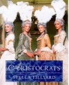 Aristocrats: An Illustrated Companion: The Illustrated Companion - Stella Tillyard