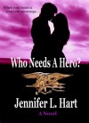 Who Needs A Hero? - Jennifer L. Hart