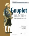 Gnuplot in Action: Understanding Data with Graphs - Philipp K. Janert