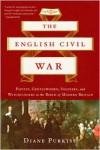 The English Civil War: Papists, Gentlewomen, Soldiers, and Witchfinders in the Birth of Modern Britain - Diane Purkiss
