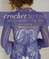 Crochet So Fine: Exquisite Designs with Fine Yarns - Kristin Omdahl