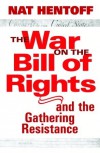 The War on the Bill of Rights#and the Gathering Resistance - Nat Hentoff