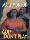 God Don't Play (God Don't Like Ugly, #3) - Mary Monroe