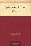 Spacewrecked on Venus - Neil R. Jones
