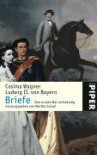 Cosima Wagner, Ludwig II. von Bayern. Briefe: Eine erstaunliche Korrespondenz - Cosima Wagner