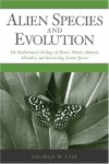 Alien Species and Evolution: The Evolutionary Ecology of Exotic Plants, Animals, Microbes, and Interacting Native Species - George W. Cox