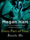 Every Part of You: Resists Me (#2) - Megan Hart