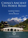 China's Ancient Tea Horse Road (Cognoscenti Books) - Cognoscenti Books, Andrew Forbes, David Henley