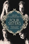 Four Sisters:The Lost Lives of the Romanov Grand Duchesses - Helen Rappaport