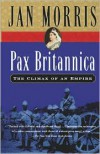 Pax Britannica: Climax of an Empire - Jan Morris
