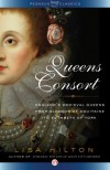 Queens Consort: England's Medieval Queens from Eleanor of Aquitaine to Elizabeth of York - Lisa Hilton
