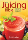 The Juicing Bible: Second Edition - Pat Crocker