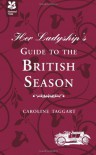 Her Ladyship's Guide to the British Season - Caroline Taggart