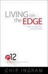 Living on the Edge: Dare to Experience True Spirituality - Chip Ingram