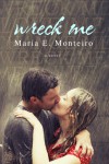 Wreck Me - Maria E. Monteiro