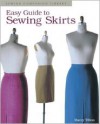 Easy Guide to Sewing Skirts (Sewing Companion Library) - Marcy Tilton, Taunton Press