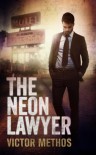 The Neon Lawyer - A Legal Thriller - Victor Methos