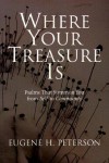 Where Your Treasure Is: Psalms that Summon You from Self to Community - Eugene H. Peterson