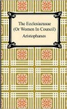 The Ecclesiazusae (or Women in Council) - Aristophanes