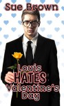 Louis Hates Valentine's Day - Sue  Brown