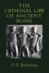 The Criminal Law of Ancient Rome - O.F. Robinson