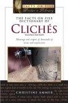 The Facts on File Dictionary of Cliches: Meanings And Origins of Thousands of Terms and Expressions (Writers Library) - Christine Ammer
