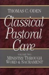 Classical Pastoral Care: Ministry Through Word and Sacrament (Ministry Through Word & Sacrament) - Thomas C. Oden