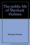 The Public Life Of Sherlock Holmes - Michael Pointer