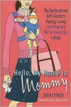 Hello, My Name Is Mommy : The Dysfunctional Girl's Guide to Having, Loving (and Hopefully Not Screwing Up) a Baby - Sheri Lynch