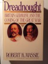 Dreadnought: Britain, Germany and the Coming of the Great War - Robert K. Massie