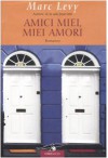 Amici miei, miei amori - Marc Levy