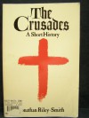 The Crusades: A Short History - Jonathan Riley-Smith