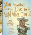 You Wouldn't Want to Live in a Wild West Town!: Dust You'd Rather Not Settle (You Wouldn't Want to...) - Peter Hicks