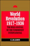 World Revolution 1917-1936: The Rise and Fall of the Communist International - C.L.R. James