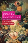 Sacred Economics: Money, Gift, and Society in the Age of Transition - Charles Eisenstein
