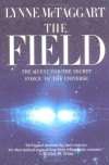 The Field: The Quest for the Secret Force of the Universe - Lynne McTaggart