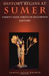 History Begins at Sumer: Thirty-Nine Firsts in Recorded History - Samuel Noah Kramer