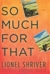 So Much for That: A Novel - Lionel Shriver