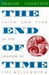 The End of Time: Faith and Fear in the Shadow of the Millennium - Damian Thompson, United States