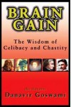 Brain Gain: The Wisdom of Celibacy and Chastity - Danavir Goswami