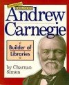 Andrew Carnegie: Builder of Libraries - Charnan Simon