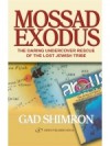 Mossad Exodus; The Daring Undercover Rescue Of The Lost Jewish Tribe - Gad Shimron