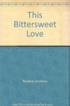 This Bittersweet Love (Candlelight Ecstasy Romance, #127) - Barbara Andrews