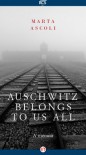 Auschwitz Belongs to Us All: A Memoir - Marta Ascoli