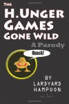 The H.Unger Games Gone Wild A Parody - Lardyard Hampoon;Sue Knott