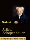 Works of Arthur Schopenhauer. The Wisdom of Life, Religion: a Dialogue, On Human Nature, The Art of Literature, The Art of Controversy, On Authorship and Style and Other Essays (mobi) - Arthur Schopenhauer