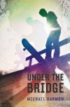 Under the Bridge - Michael Harmon